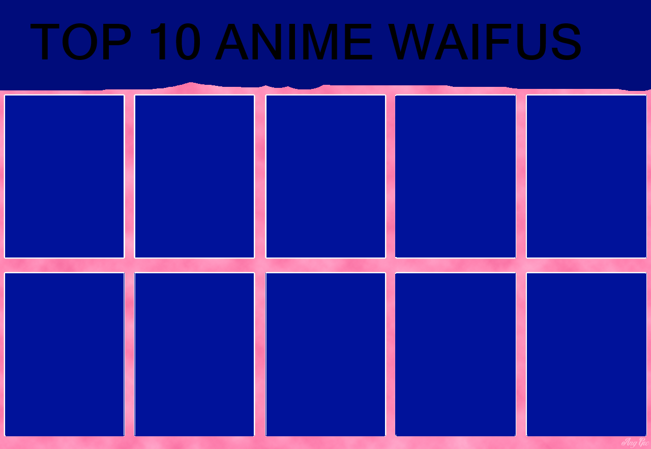Top 10 Anime Waifus Blank Meme Template