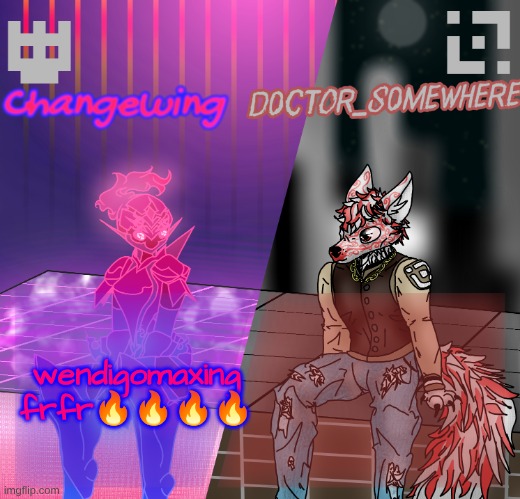 Changewing/D0ctor_S0mewhere shared template | wendigomaxing frfr🔥🔥🔥🔥 | image tagged in changewing/d0ctor_s0mewhere shared template | made w/ Imgflip meme maker