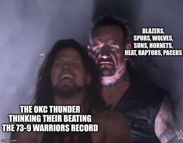 they ain't so slick | BLAZERS, SPURS, WOLVES, SUNS, HORNETS, HEAT, RAPTORS, PACERS; THE OKC THUNDER THINKING THEIR BEATING THE 73-9 WARRIORS RECORD | image tagged in undertaker | made w/ Imgflip meme maker