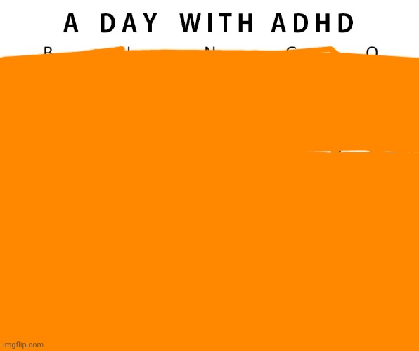 I DONT KNOW, IM BORED. | image tagged in another adhd bingo | made w/ Imgflip meme maker