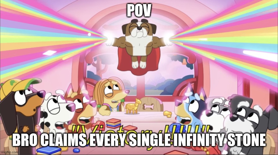 Winton Victory | POV; BRO CLAIMS EVERY SINGLE INFINITY STONE | image tagged in winton victory | made w/ Imgflip meme maker