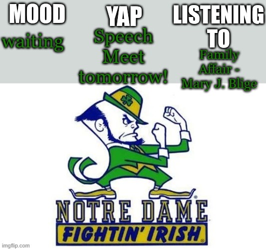 Notre_Dame_fan102's Second Announcement Temp | Speech Meet tomorrow! waiting; Family Affair - Mary J. Blige | image tagged in notre_dame_fan102's second announcement temp | made w/ Imgflip meme maker