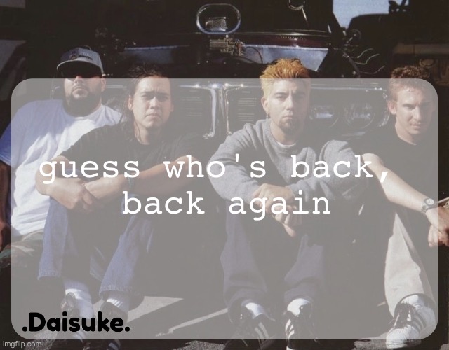 if she sees this im cooked | guess who's back, 
back again | image tagged in dai deftones temp | made w/ Imgflip meme maker
