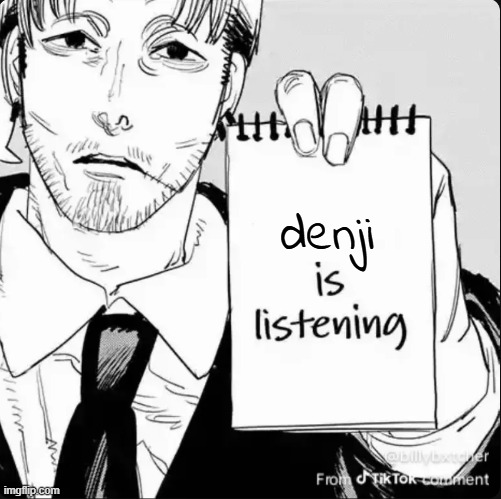 Maki is listening | denji | image tagged in maki is listening | made w/ Imgflip meme maker