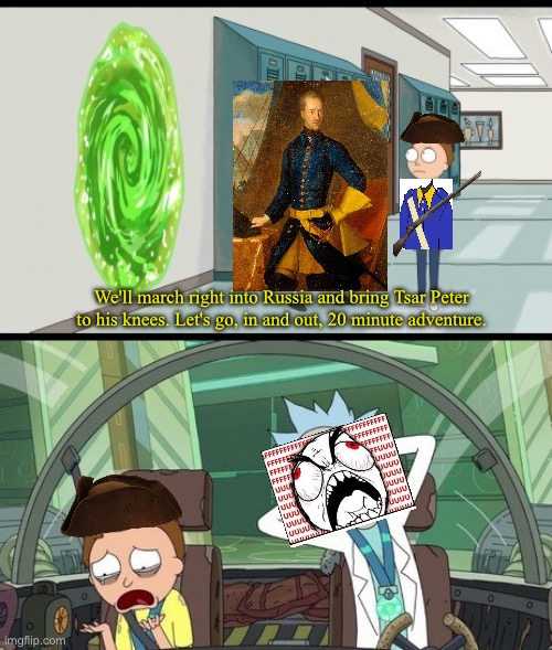 charles xii at poltava | We'll march right into Russia and bring Tsar Peter to his knees. Let's go, in and out, 20 minute adventure. | image tagged in lets go in and out 20 min adventure,great northern war,sweden,history memes,history | made w/ Imgflip meme maker