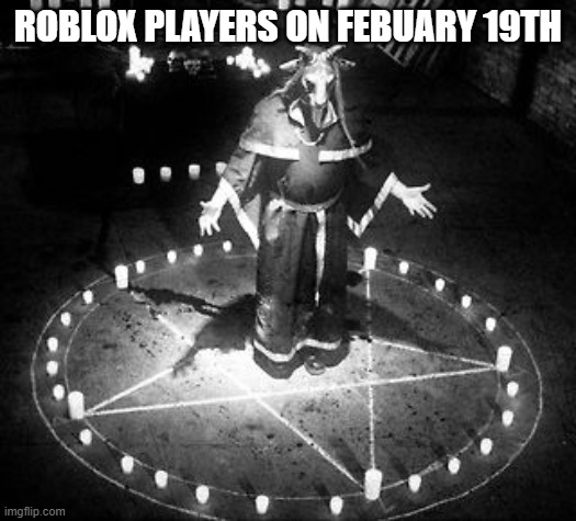UNKNOWN EGYPTIAN LANGUAGE DAVID BASZUKI FEBUARY 19TH | ROBLOX PLAYERS ON FEBUARY 19TH | image tagged in ritual,roblox,memes,funny,twitter,x | made w/ Imgflip meme maker