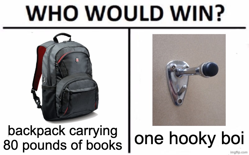 who would win | backpack carrying 80 pounds of books; one hooky boi | image tagged in memes,who would win,backpack,funny,school | made w/ Imgflip meme maker