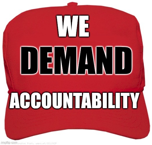 maga | WE; DEMAND; ACCOUNTABILITY | made w/ Imgflip meme maker