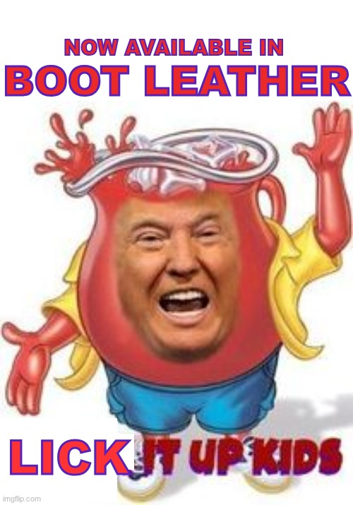 now available in boot leather | NOW AVAILABLE IN; BOOT LEATHER; LICK | image tagged in maga kool aid,lick it up | made w/ Imgflip meme maker
