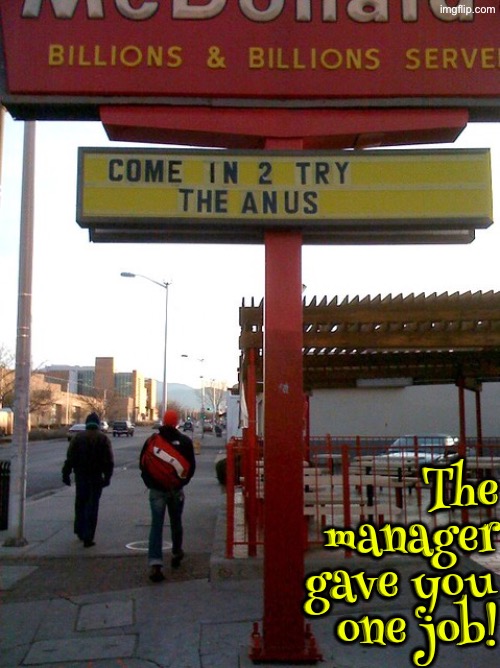Try The New What? | The manager gave you one job! | image tagged in you had one job,epic fail,sign fail,funny signs,what a terrible day to have eyes,anus | made w/ Imgflip meme maker