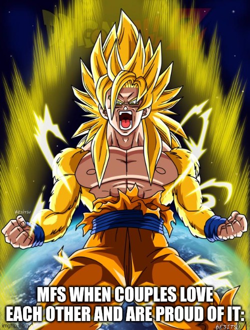 Goku | MFS WHEN COUPLES LOVE EACH OTHER AND ARE PROUD OF IT: | image tagged in goku | made w/ Imgflip meme maker