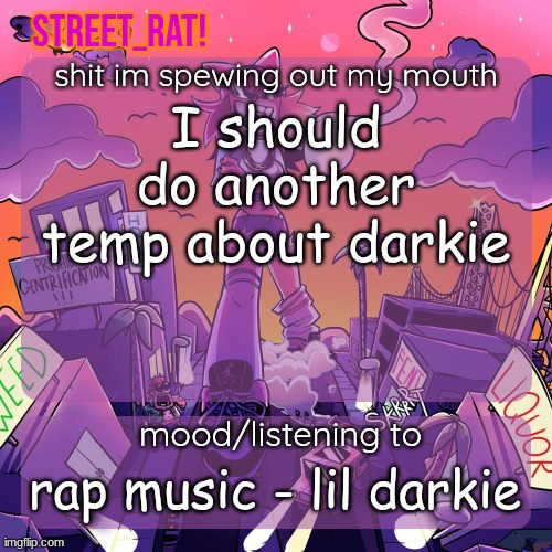 rat's brokie temp 2: eletric boogaloo | I should do another temp about darkie; rap music - lil darkie | image tagged in rat's brokie temp 2 eletric boogaloo | made w/ Imgflip meme maker
