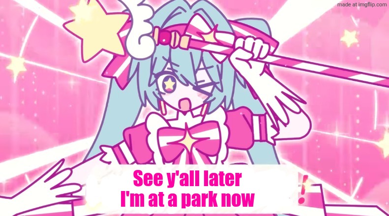 tethythegreat announcement template | See y'all later
I'm at a park now | image tagged in tethythegreat announcement template | made w/ Imgflip meme maker