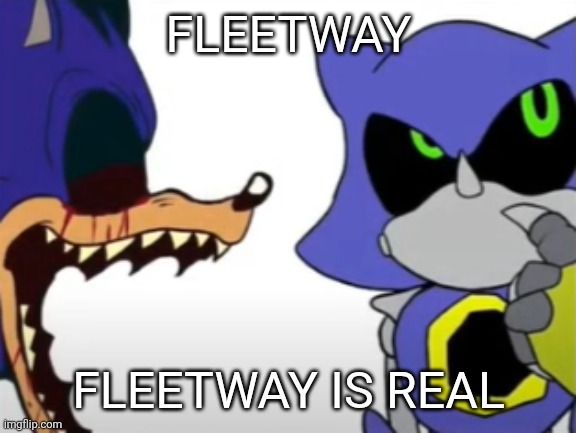 HE'S NOT A MYTH HE'S ACTUALLY REALLLL | FLEETWAY; FLEETWAY IS REAL | image tagged in exe ragebaiting with metal thinking | made w/ Imgflip meme maker