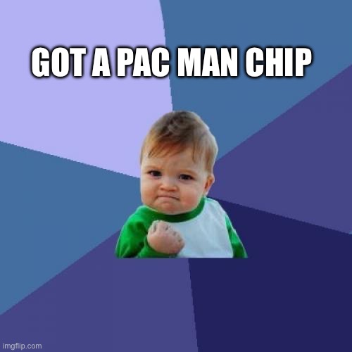 Got a pac man chip | GOT A PAC MAN CHIP | image tagged in memes,success kid | made w/ Imgflip meme maker