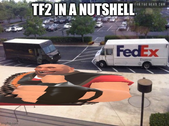 FedEx vs ups | TF2 IN A NUTSHELL | image tagged in fedex vs ups | made w/ Imgflip meme maker