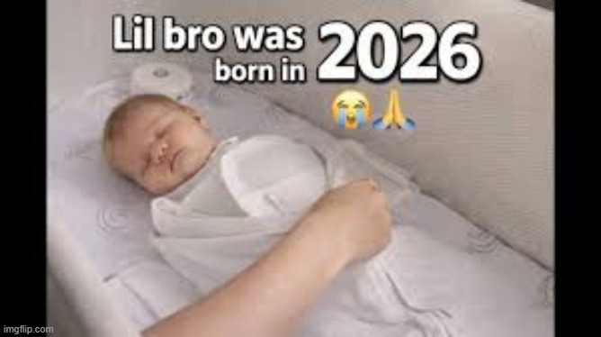 Lil bro was born in 2026 | image tagged in memes,funny,baby,2026,earthbound,why are you reading the tags | made w/ Imgflip meme maker