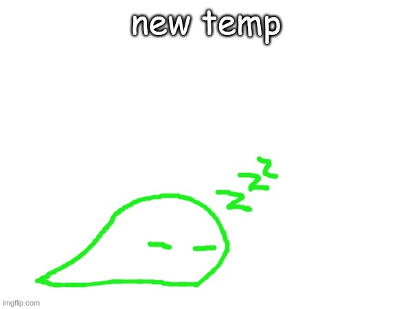 I felt like it | new temp | image tagged in blobert eep | made w/ Imgflip meme maker