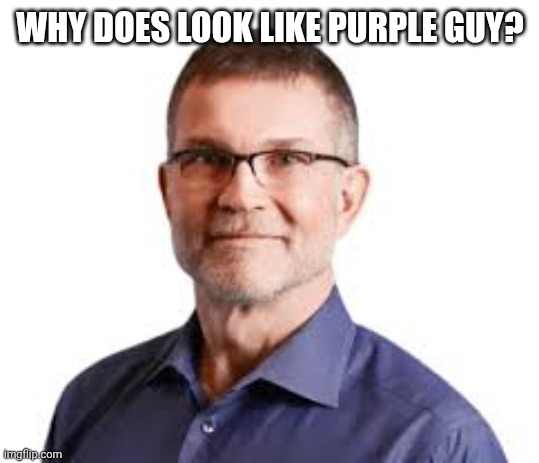 Purple guy | WHY DOES LOOK LIKE PURPLE GUY? | image tagged in david baszucki | made w/ Imgflip meme maker