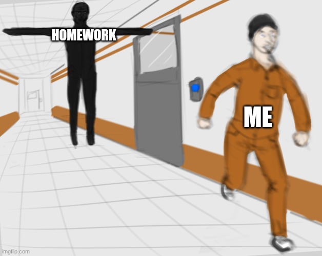uhhhhhhhhhhhhhhhhhhhhhhhhhhhhhhhhhh | HOMEWORK; ME | image tagged in scp tpose | made w/ Imgflip meme maker