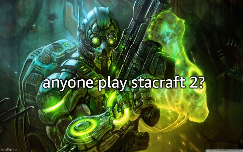 StarCraft Ghost | anyone play stacraft 2? | image tagged in starcraft ghost | made w/ Imgflip meme maker