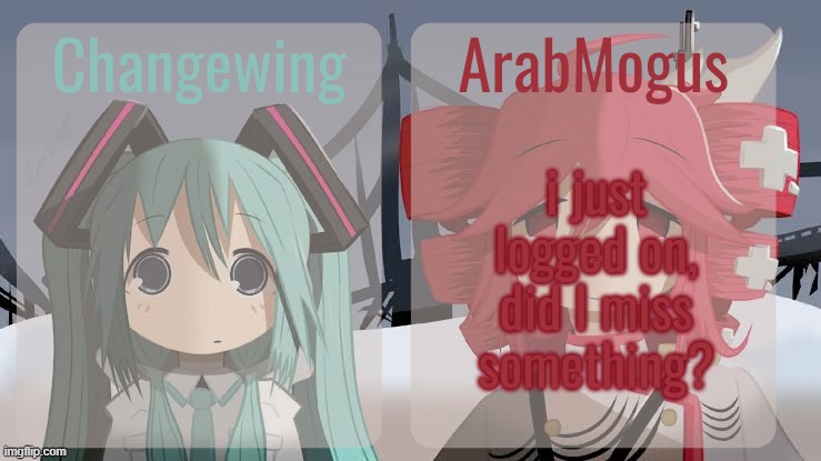 Changewing and ArabMogus shared temp | i just logged on, did I miss something? | image tagged in changewing and arabmogus shared temp | made w/ Imgflip meme maker