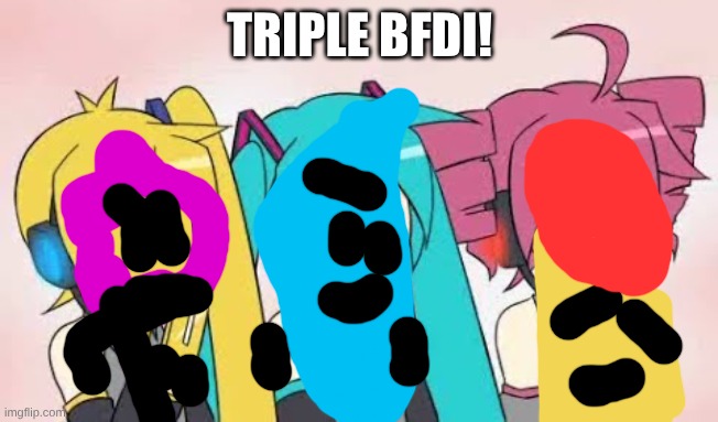 triple bfdi the real one! | TRIPLE BFDI! | image tagged in triple baka,bfdi,hatsune miku,vocaloid | made w/ Imgflip meme maker
