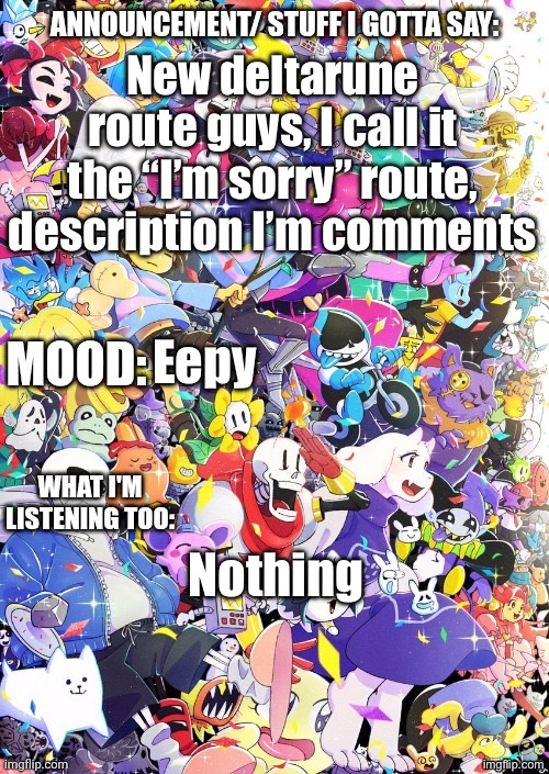 BUILDINGTHEBOB'S temp | New deltarune route guys, I call it the “I’m sorry” route, description I’m comments; Eepy; Nothing | image tagged in buildingthebob's temp,snowgrave | made w/ Imgflip meme maker