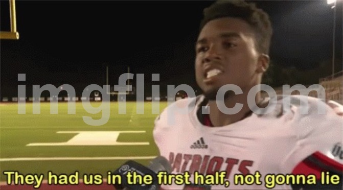 They had us in the first half, not gonna lie | image tagged in they had us in the first half not gonna lie | made w/ Imgflip meme maker