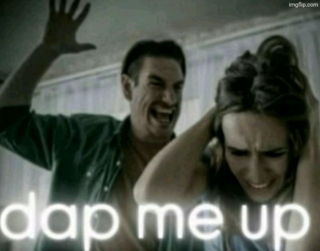 dap me up | image tagged in dap me up | made w/ Imgflip meme maker