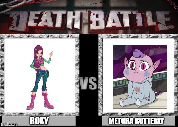 death battle | ROXY; METORA BUTTERLY | image tagged in death battle | made w/ Imgflip meme maker