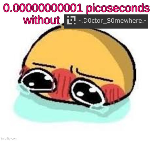 amb shamb bbbmba | 0.00000000001 picoseconds without | image tagged in amb shamb bbbmba | made w/ Imgflip meme maker