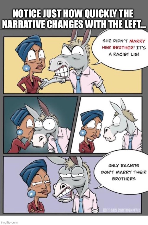 That’s how quickly it changes… | NOTICE JUST HOW QUICKLY THE 
NARRATIVE CHANGES WITH THE LEFT… | image tagged in political meme,ilhan omar,leftists,narrative,brother,married to | made w/ Imgflip meme maker