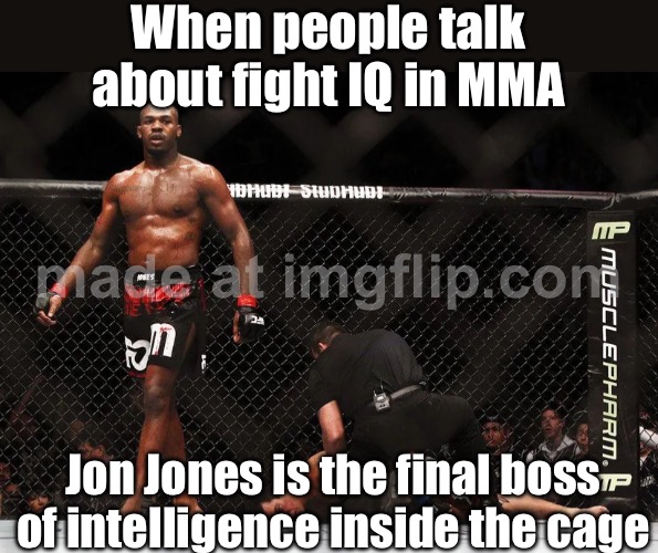 Jon Jones analyzing opponents mid-fight like a chess grandmaster; Highest fight IQ in MMA history, no debate | When people talk about fight IQ in MMA; Jon Jones is the final boss of intelligence inside the cage | image tagged in jon jones,ufc,iq,intelligence,chess,fighting | made w/ Imgflip meme maker