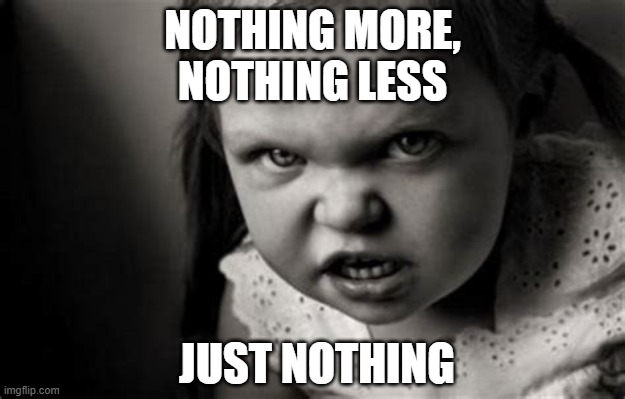 Into the Abyss of Nihilism | NOTHING MORE,
NOTHING LESS; JUST NOTHING | image tagged in alice malice,nothing,abyss,nihilism | made w/ Imgflip meme maker