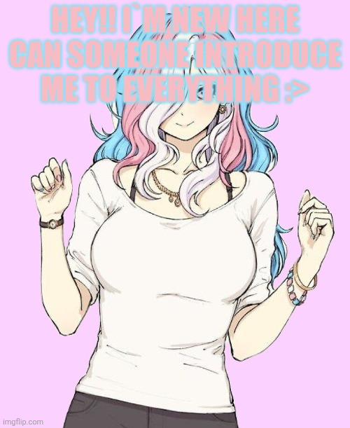 Hai I'm Mira :3 | HEY!! I`M NEW HERE CAN SOMEONE INTRODUCE ME TO EVERYTHING :> | image tagged in trans girl,trans,lgbtq | made w/ Imgflip meme maker