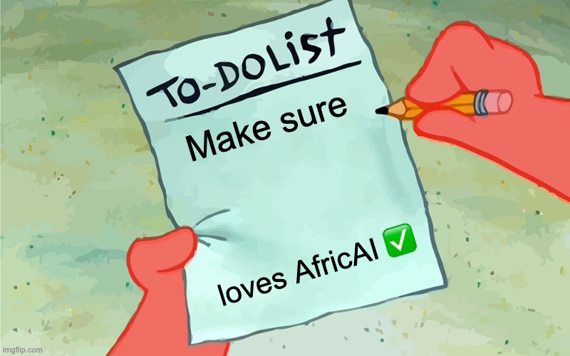 AfricAI image | Make sure; loves AfricAI ✅ | image tagged in patrick to do list actually blank | made w/ Imgflip meme maker