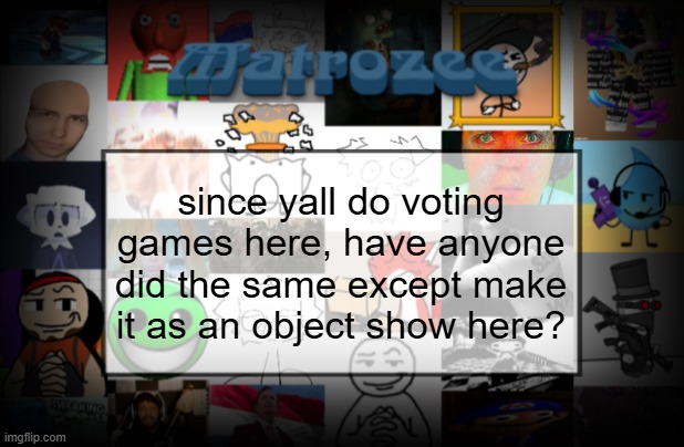 Matrozee Template V2 | since yall do voting games here, have anyone did the same except make it as an object show here? | image tagged in matrozee template v2 | made w/ Imgflip meme maker