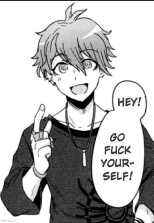 Go fuck yourself | image tagged in go fuck yourself | made w/ Imgflip meme maker