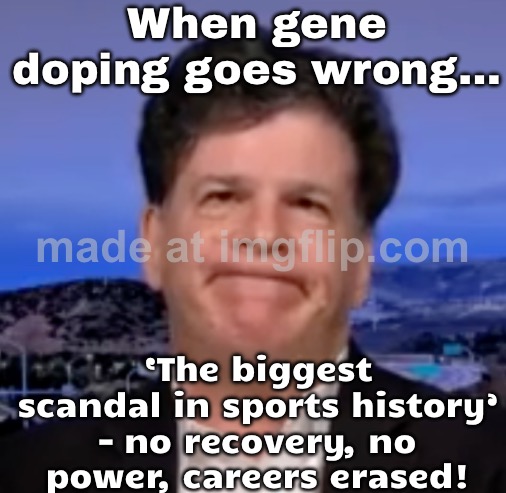 GENE DOPING SCANDAL: Top players suddenly losing 10% speed and power, zero goals, replacements already signed... | When gene doping goes wrong…; ‘The biggest scandal in sports history’ – no recovery, no power, careers erased! | image tagged in eric weinstein,scandal,sports,dna,genetics,dope | made w/ Imgflip meme maker