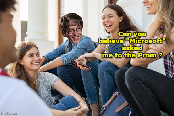 Can you believe "Microsoft" asked me to the Prom ? | made w/ Imgflip meme maker