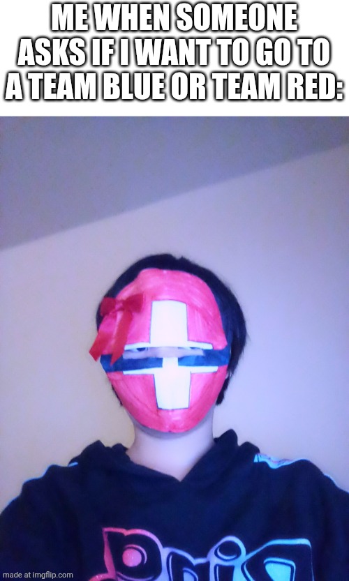 Switzerland countryball mask | ME WHEN SOMEONE ASKS IF I WANT TO GO TO A TEAM BLUE OR TEAM RED: | image tagged in countryballs,memes,switzerland,polandball,fyp | made w/ Imgflip meme maker