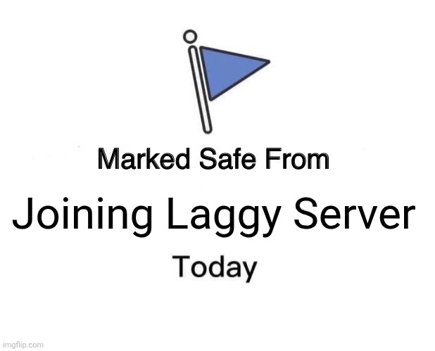 Marked Safe From Meme | Joining Laggy Server | image tagged in memes,server,lag | made w/ Imgflip meme maker