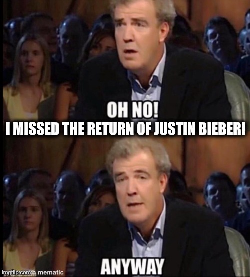 I didn't see the Grammys, so I missed Justin "performing" in his skivvies | I MISSED THE RETURN OF JUSTIN BIEBER! | image tagged in oh no anyway,justin bieber,skivvies,grammys,democrats,hollywood libs | made w/ Imgflip meme maker