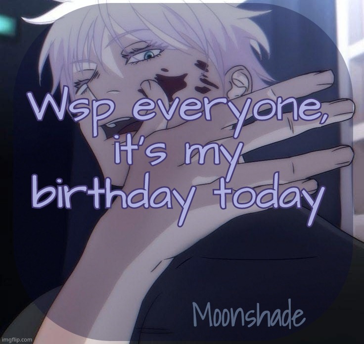 Moonshade Announcement Template | Wsp everyone, it's my birthday today | image tagged in moonshade announcement template | made w/ Imgflip meme maker
