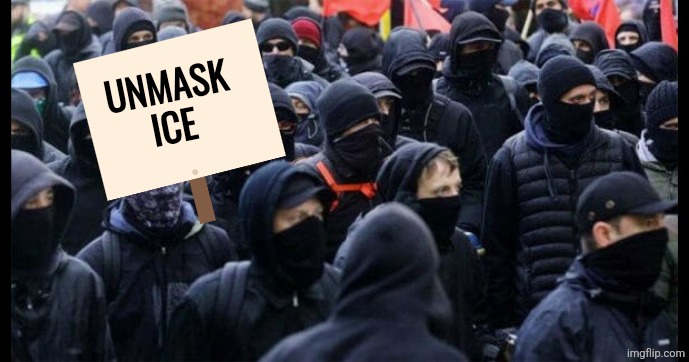 UNMASK
ICE | image tagged in antifa masked | made w/ Imgflip meme maker