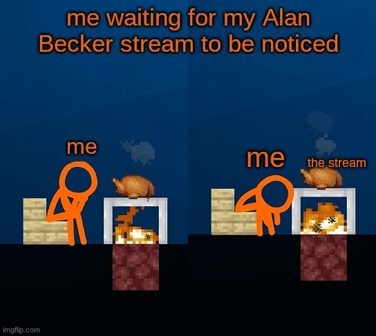 tick tock tick tock | me waiting for my Alan Becker stream to be noticed; me; me; the stream | image tagged in tsc bored alan becker,tsc sleep alan becker,alan becker,ava,new stream | made w/ Imgflip meme maker