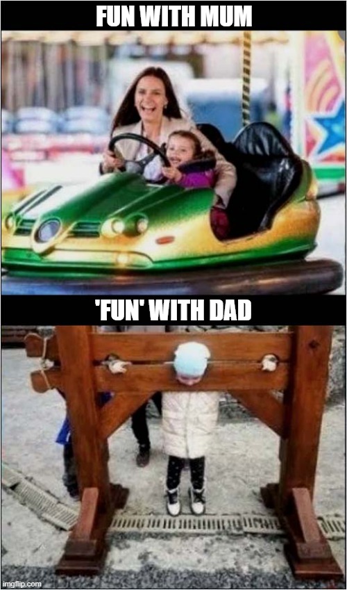 Differing Parenting Skills | FUN WITH MUM; 'FUN' WITH DAD | image tagged in parenting,fun fair,stocks | made w/ Imgflip meme maker