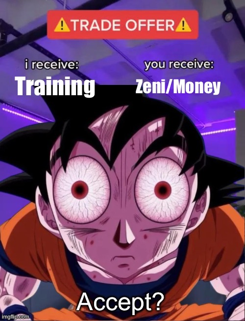Accept? | Training; Zeni/Money; Accept? | image tagged in trade offer | made w/ Imgflip meme maker