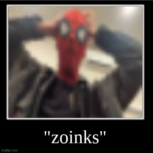 me when | "zoinks" | made w/ Imgflip meme maker